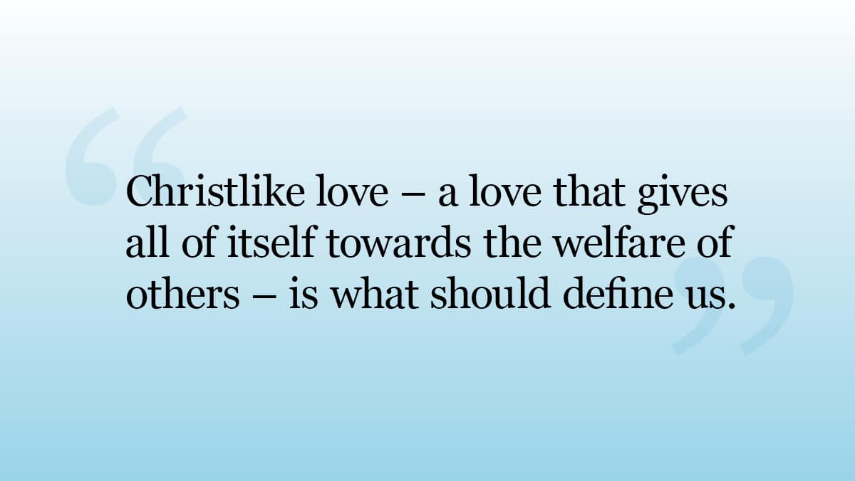 A quote image that says, "Christlike love - a love that gives itself towards the welfare of others - is what should define us." 