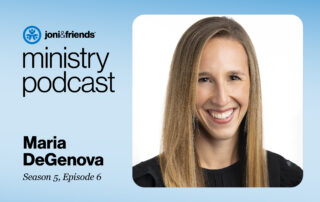Joni and Friends Ministry Podcast. Maria DeGenova season 5, episode 6.
