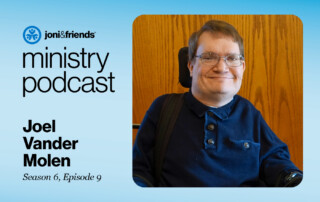 A headshot of Joel Vander Molen smiling at the camera, framed with a Joni and Friends Logo and a text that reads "Ministry Podcast Joel Vander Molen Season 6, Episode 9."