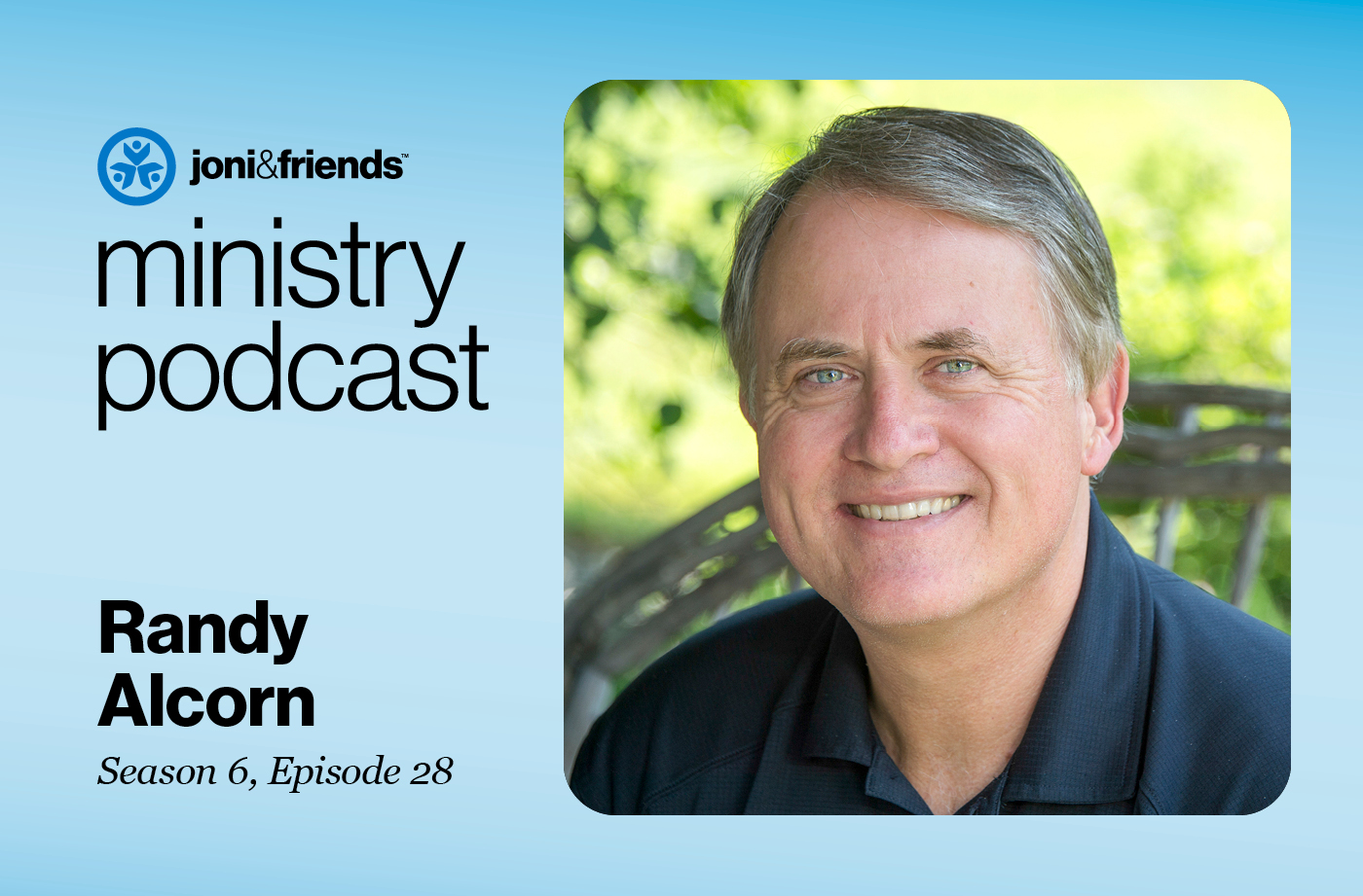 Photo of Randy Alcorn smiling at the camera with greenery in the background. The image is framed with the Joni and Friends logo and includes text that reads "Ministry Podcast Randy Alcorn Season 6, Episode 28."