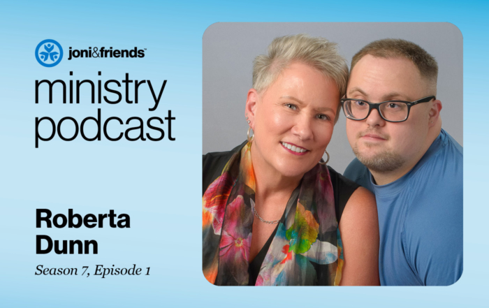 Photo of Roberta Dunn and her son Todd smiling at the camera. The image is framed with the Joni and Friends logo and includes text that reads "Ministry Podcast Roberta Dunn Season 7, Episode 1.