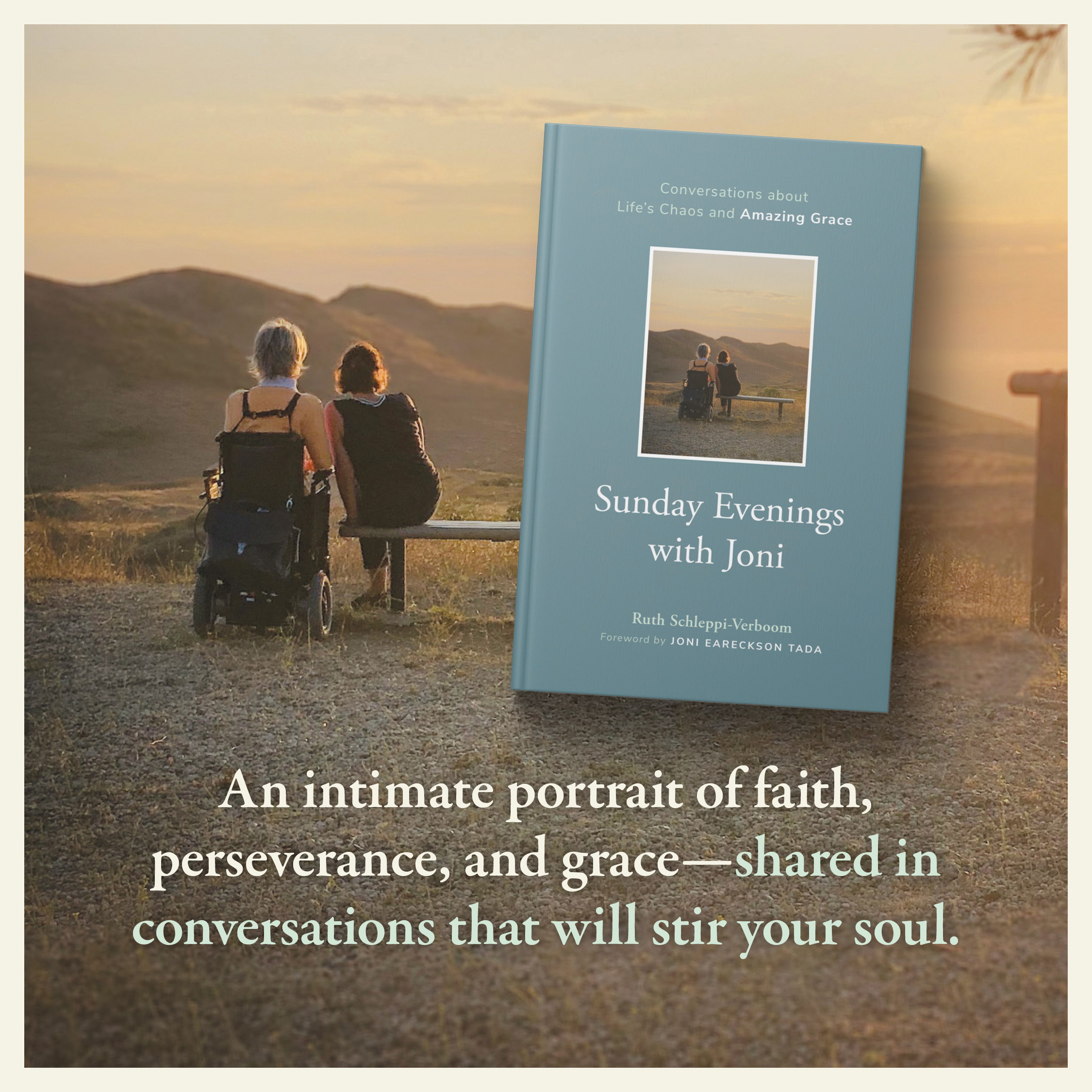 A rear-view photo of Joni Eareckson Tada in her power wheelchair beside Ruth Schleppi sitting on a bench, followed by a graphic of the book cover titled "Sunday Evenings with Joni" and a text that reads: "An intimate portrait of faith, perseverance, and grace—shared in conversations that will stir your soul."