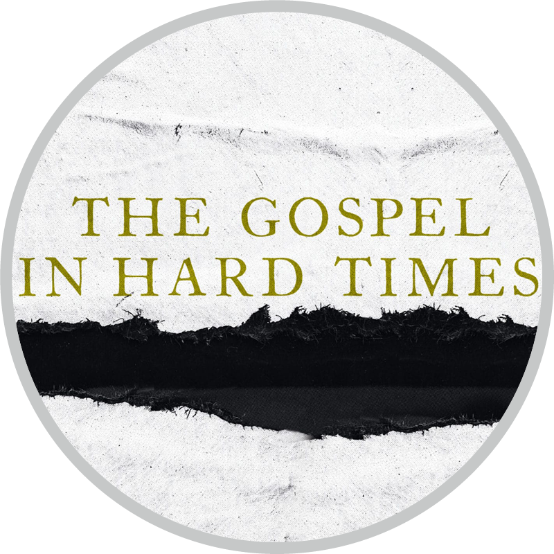 The Gospel in Hard Times
